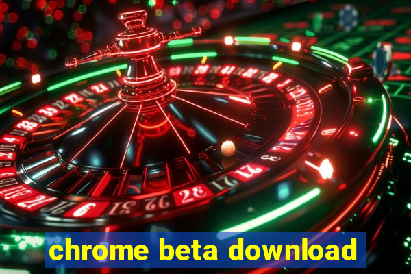 chrome beta download