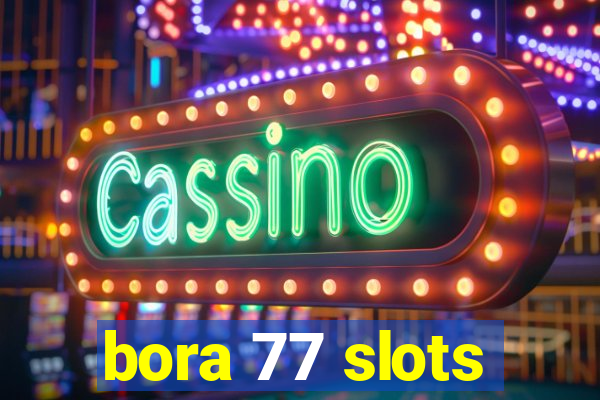 bora 77 slots