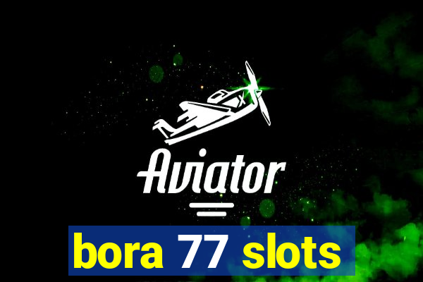 bora 77 slots