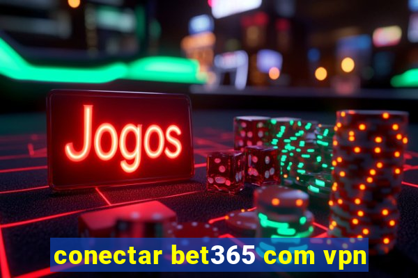 conectar bet365 com vpn