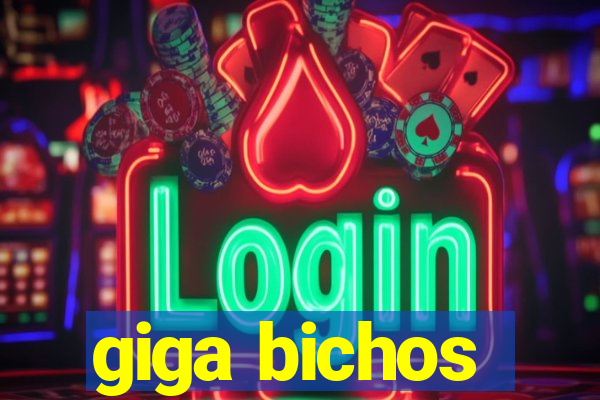 giga bichos