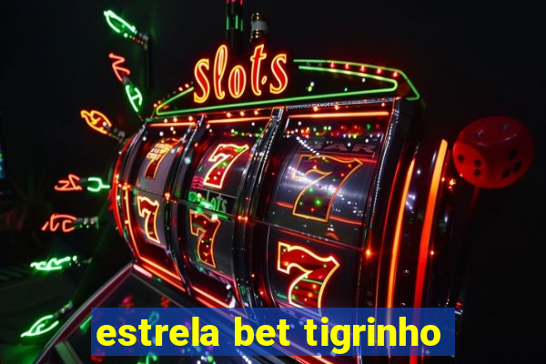 estrela bet tigrinho