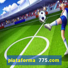 plataforma 775.com é confiavel