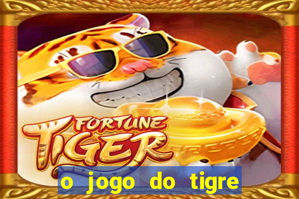 o jogo do tigre é confiável