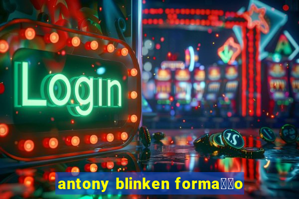 antony blinken forma莽茫o