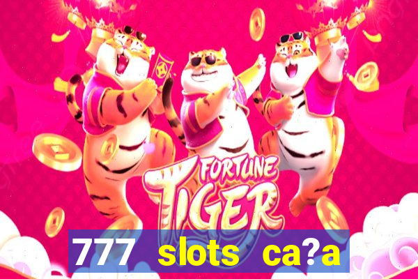 777 slots ca?a níquel grátis