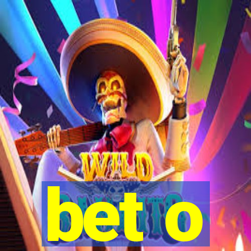 bet o