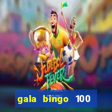 gala bingo 100 free spins