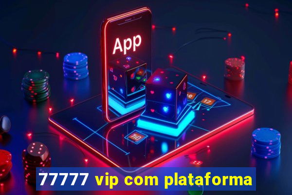 77777 vip com plataforma