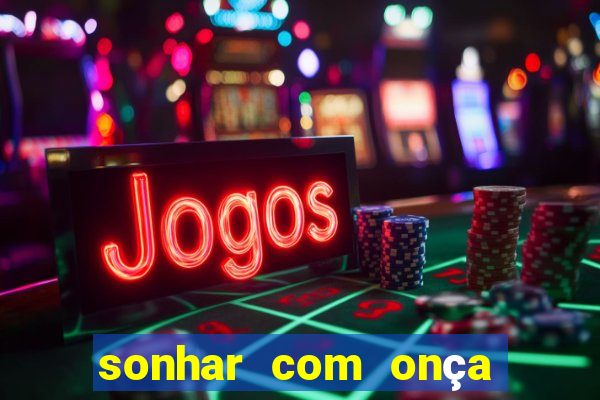 sonhar com onça jogo do bicho