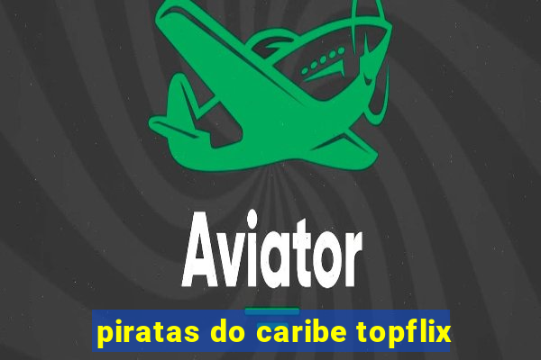 piratas do caribe topflix