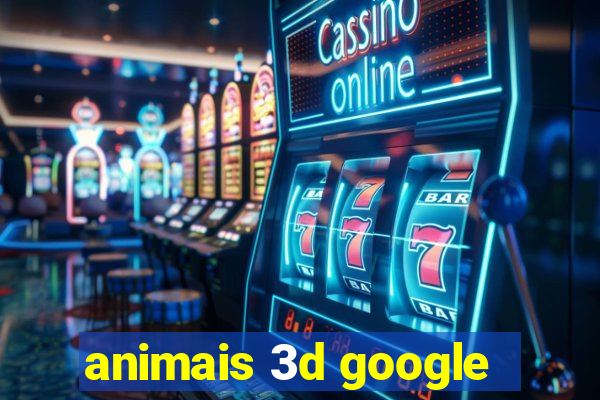 animais 3d google