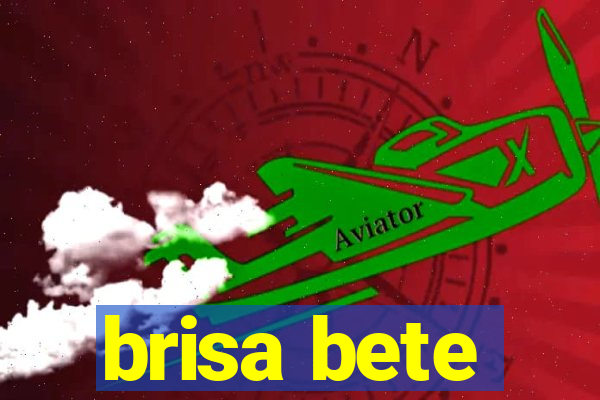 brisa bete