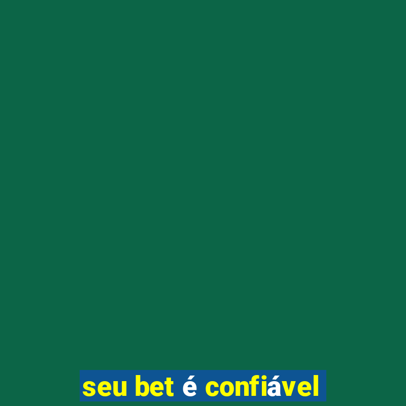 seu bet é confiável