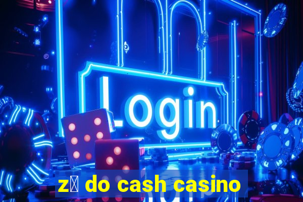 z茅 do cash casino