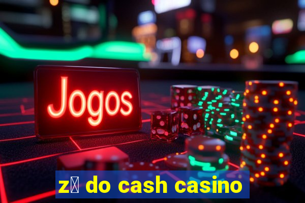 z茅 do cash casino