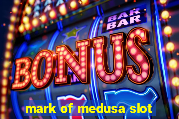 mark of medusa slot