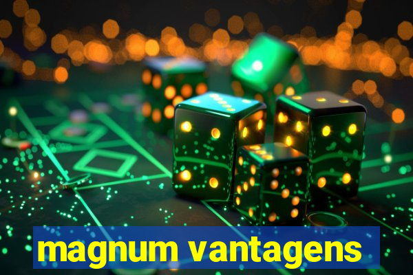 magnum vantagens