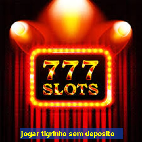 jogar tigrinho sem deposito