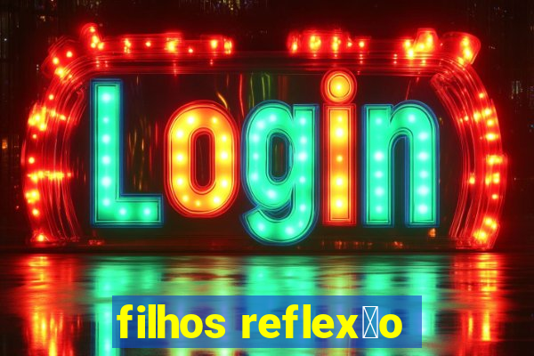 filhos reflex茫o