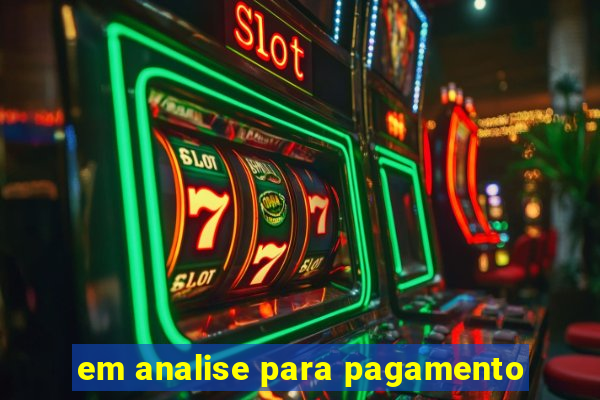 em analise para pagamento