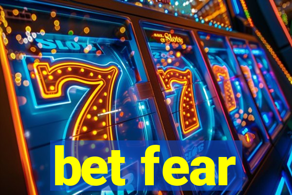 bet fear