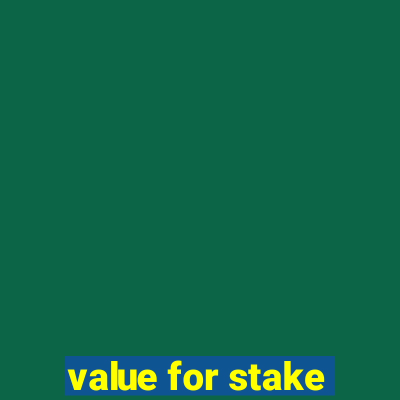 value for stake