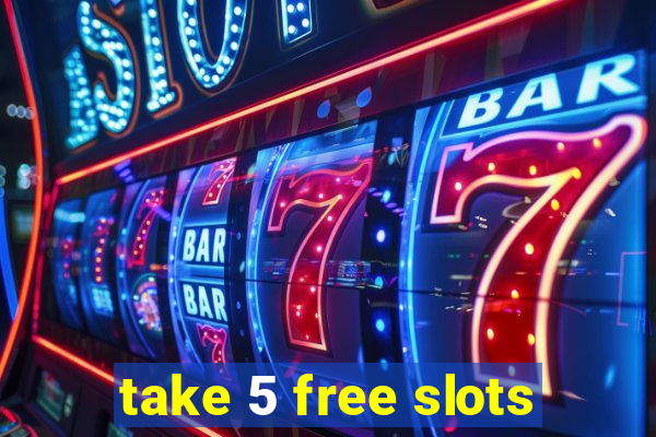 take 5 free slots