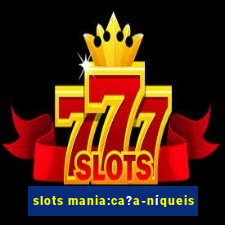 slots mania:ca?a-níqueis