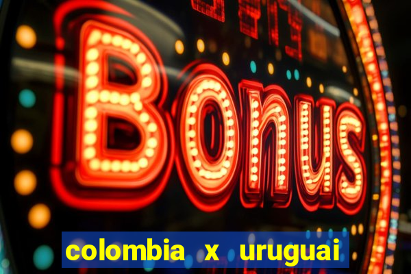 colombia x uruguai onde assistir