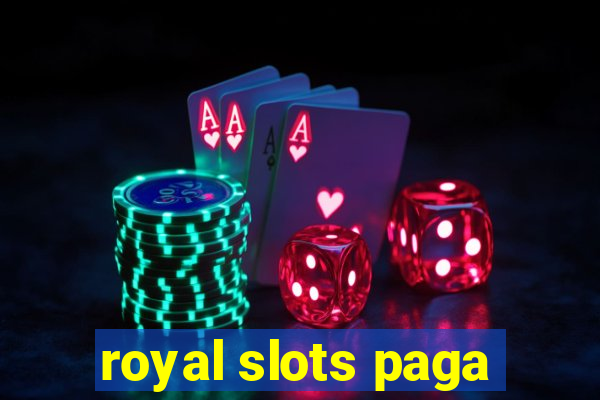 royal slots paga