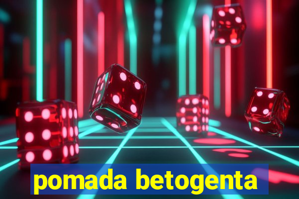 pomada betogenta