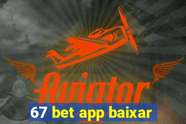 67 bet app baixar