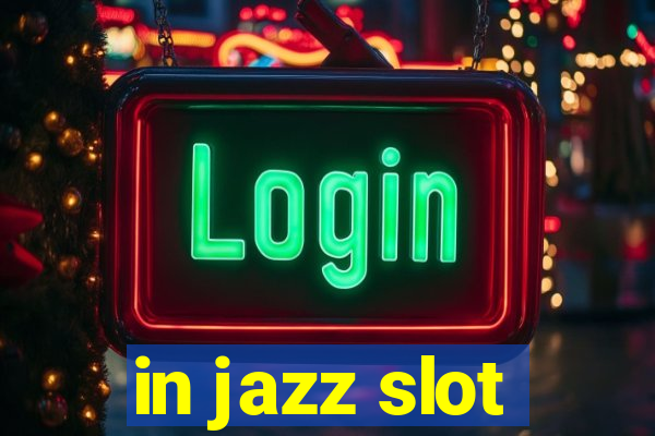 in jazz slot