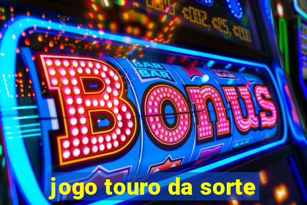 jogo touro da sorte