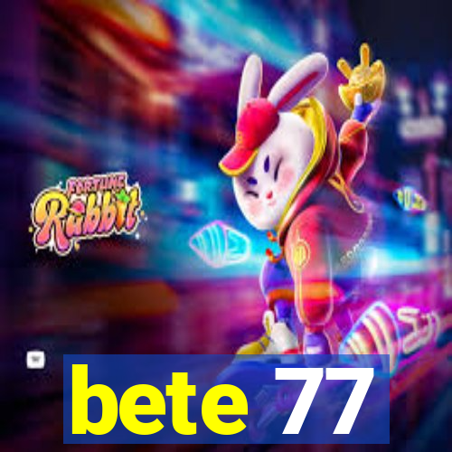 bete 77