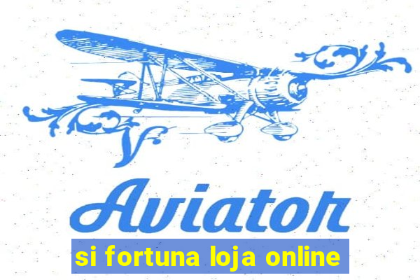 si fortuna loja online