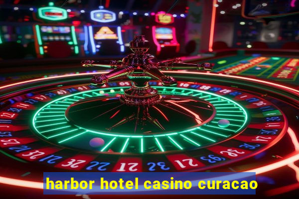 harbor hotel casino curacao