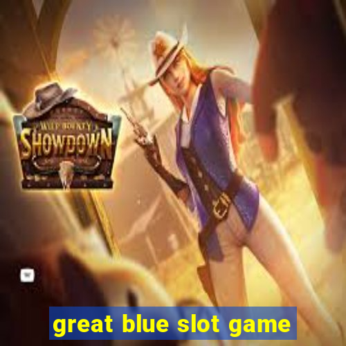 great blue slot game