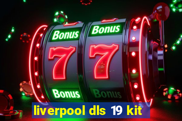 liverpool dls 19 kit