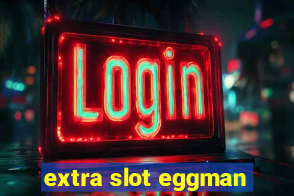 extra slot eggman