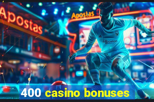 400 casino bonuses