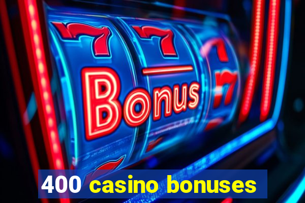 400 casino bonuses