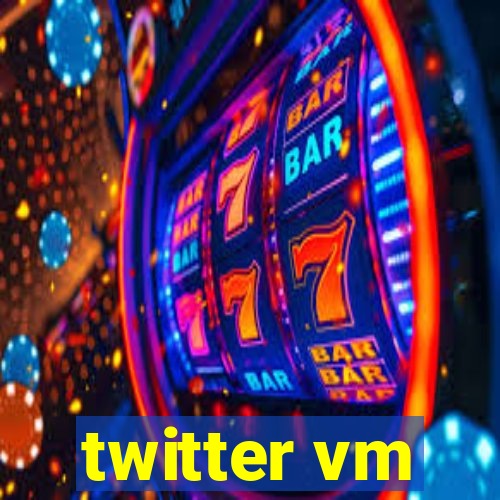 twitter vm