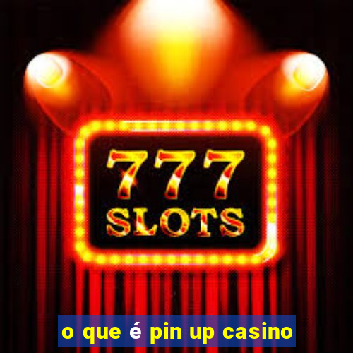 o que é pin up casino