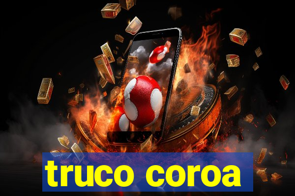 truco coroa