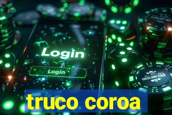 truco coroa