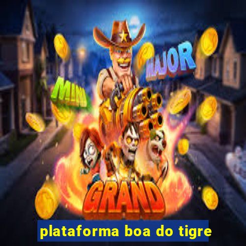 plataforma boa do tigre