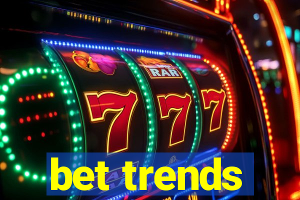 bet trends