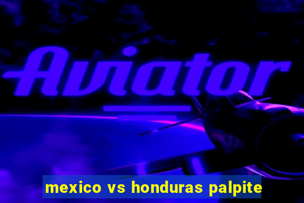 mexico vs honduras palpite